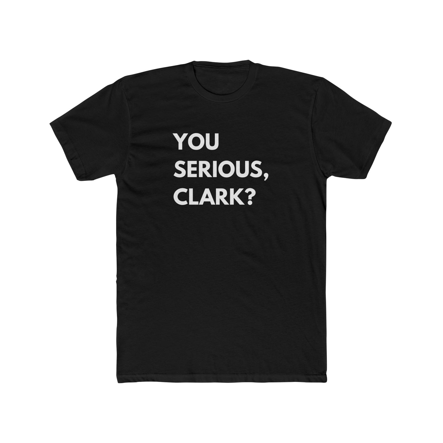 You Serious, Clark? T-Shirt